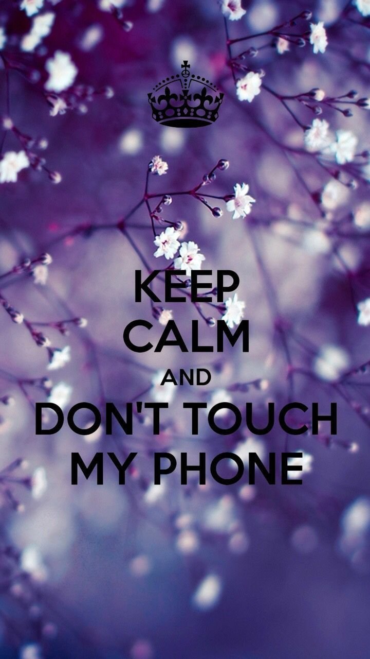 Keep Calm And Dont Touch My Phone