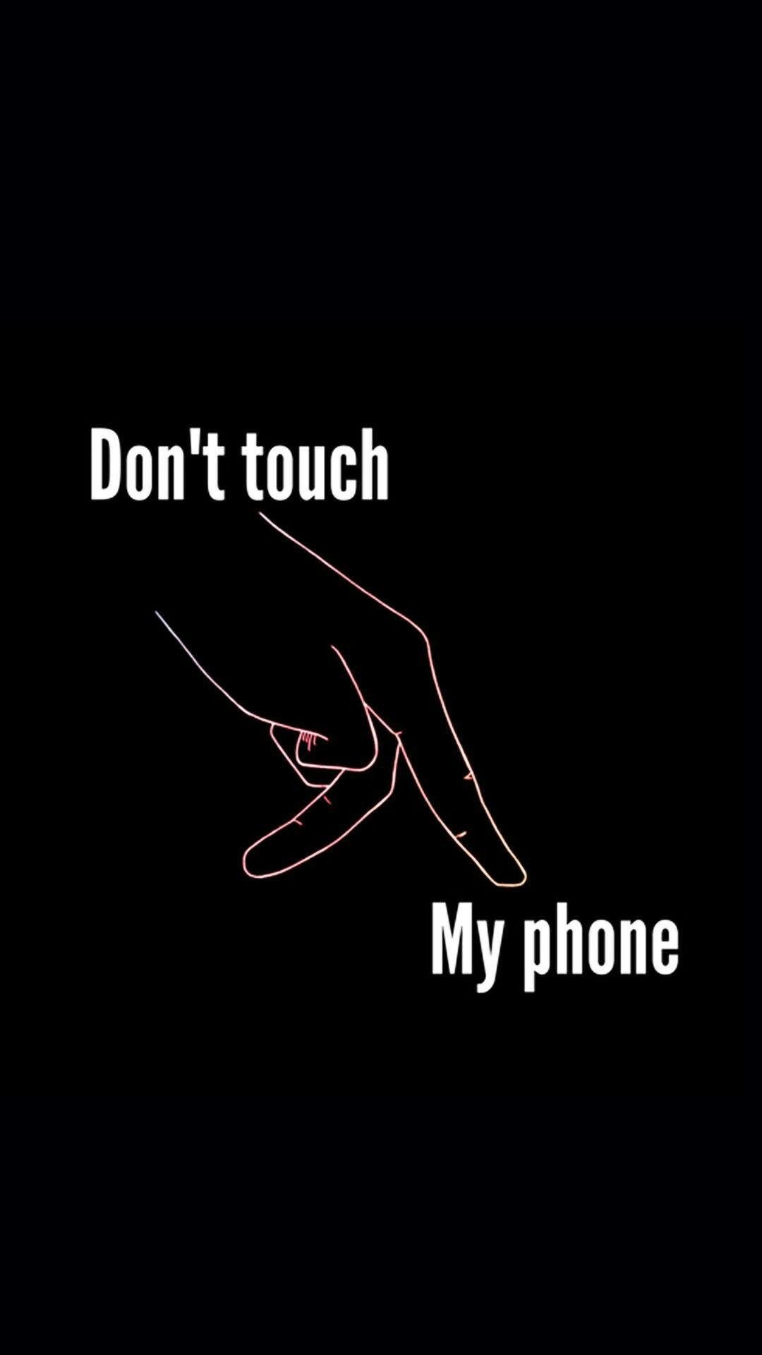Dont Touch My Phone - Black Background