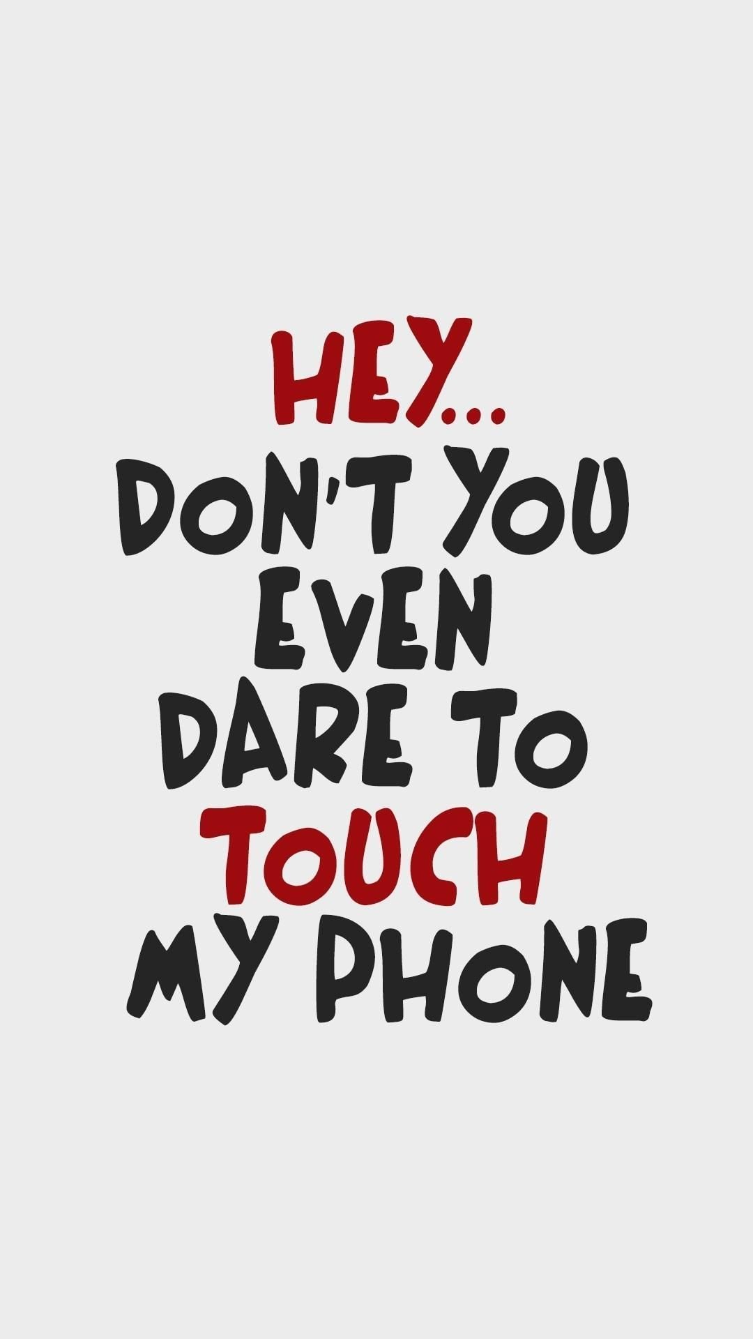 Dont You Even Dare To Touch My Phone
