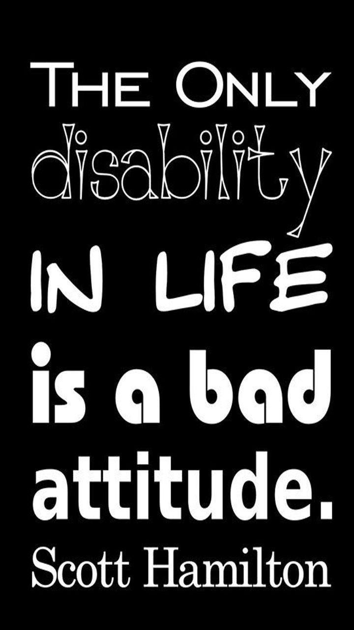 The Only Disability In Life Is A Bad Attitude Poster
