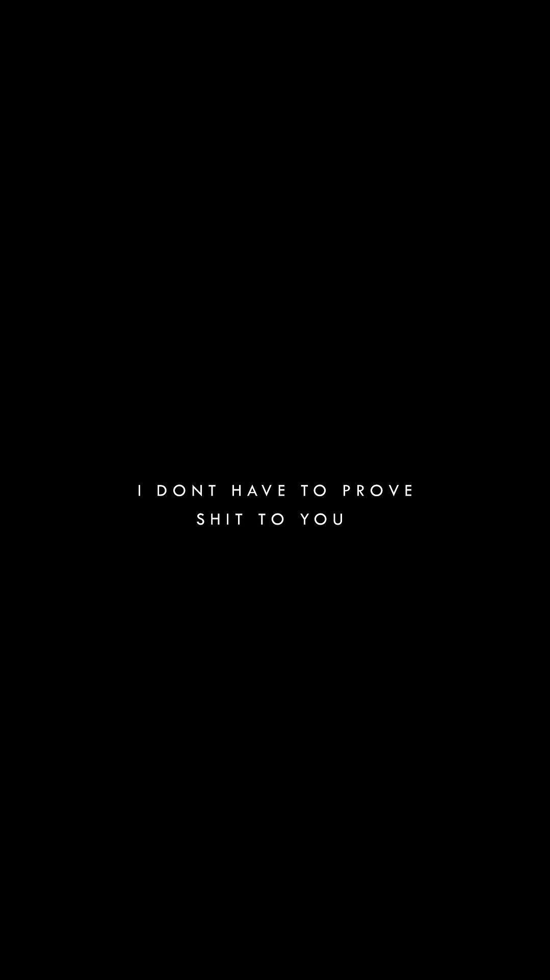 I Dont Have To Prove To You