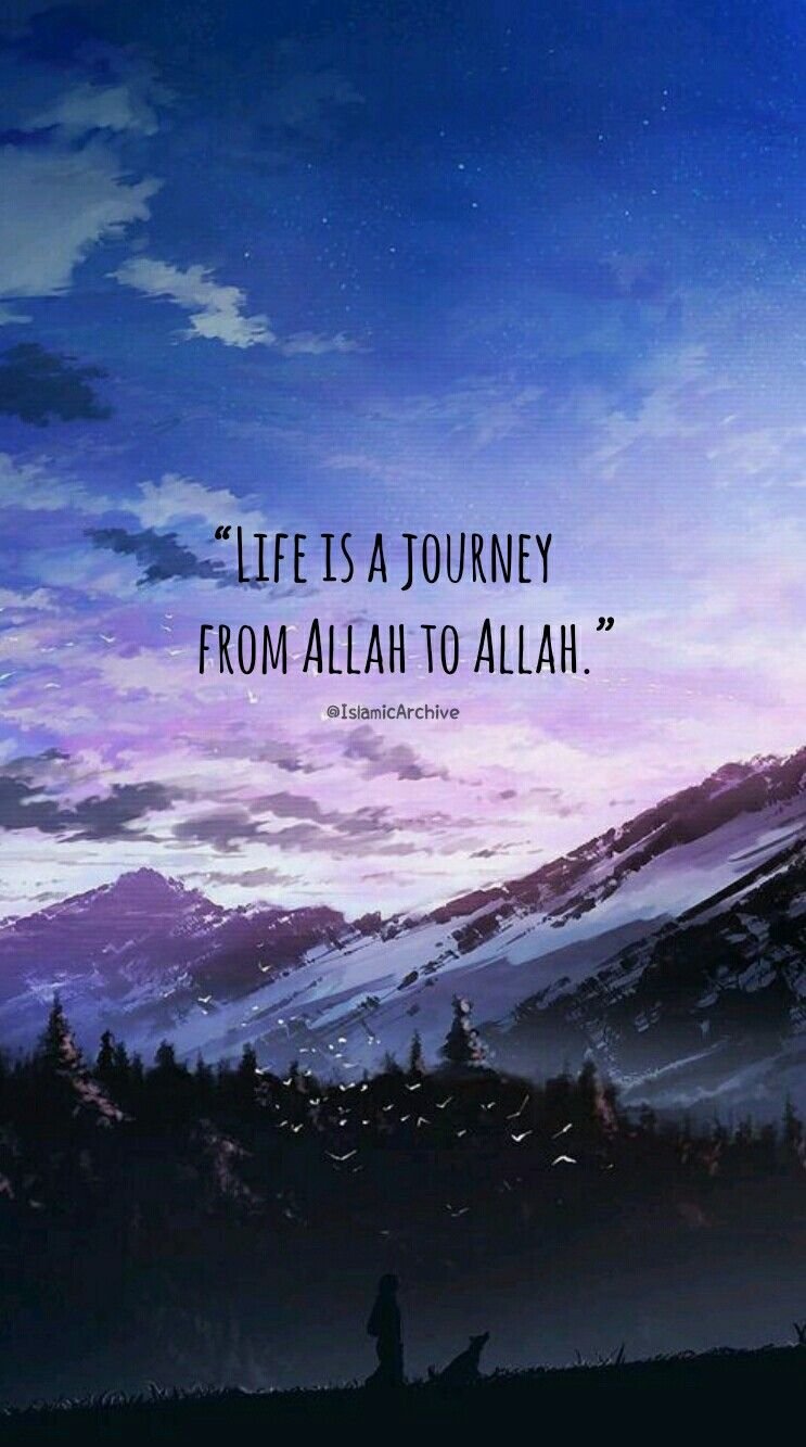 Life Is A Journey From Allah To Allah - Islamic Quote