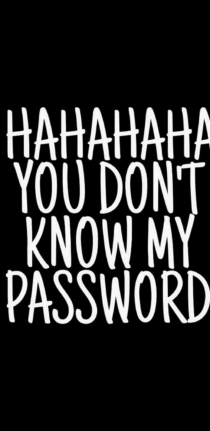 Hahaha You Dont Know My Password