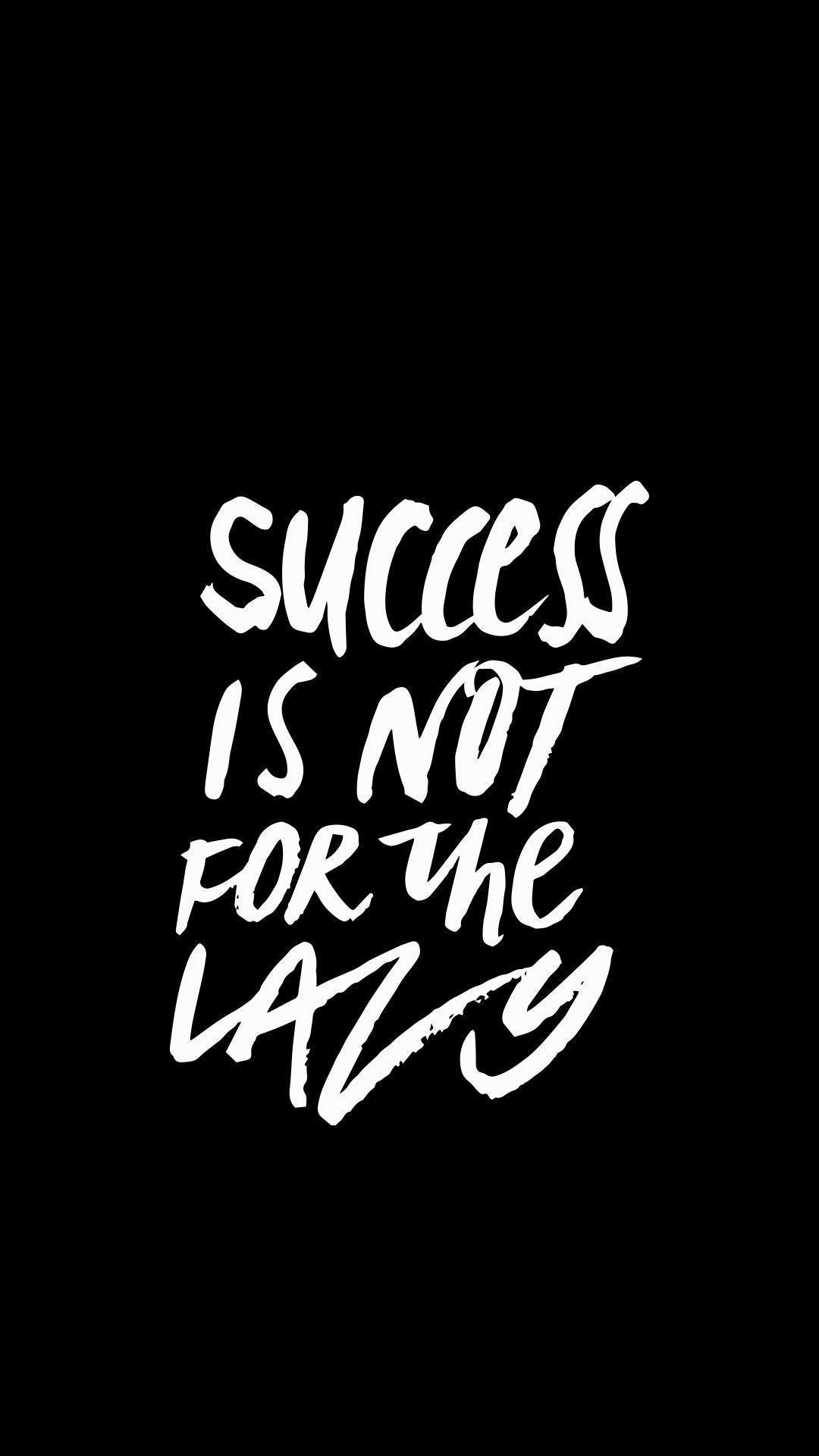 Success is not for the lazy