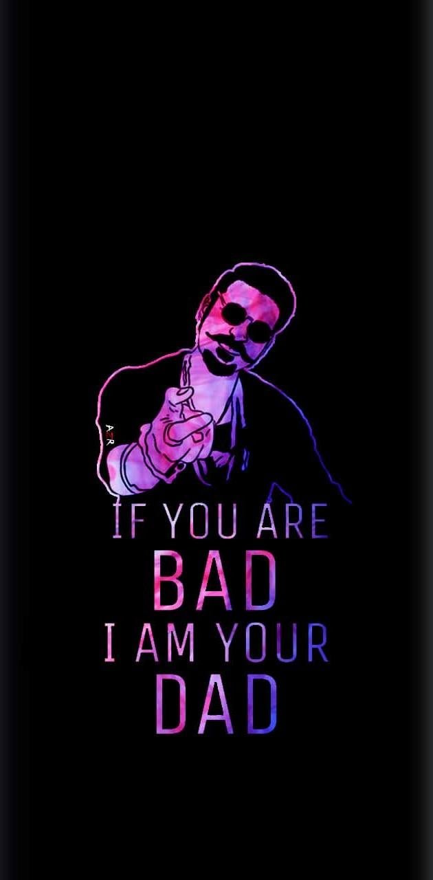 If You Are Bad I am Your Dad - Dhanush